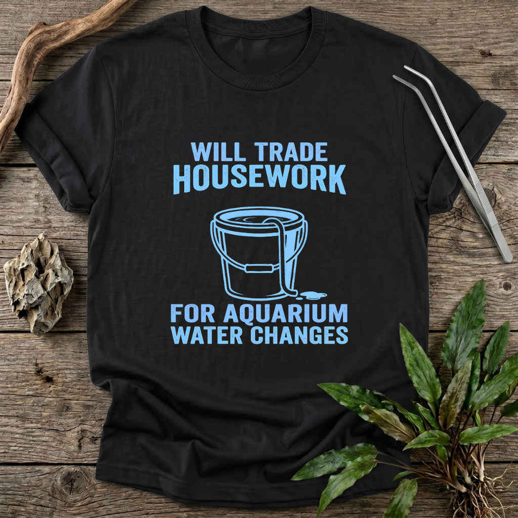 Housework for Water Changes T-Shirt