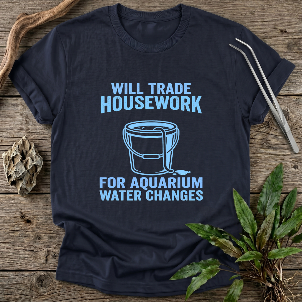 Housework for Water Changes T-Shirt