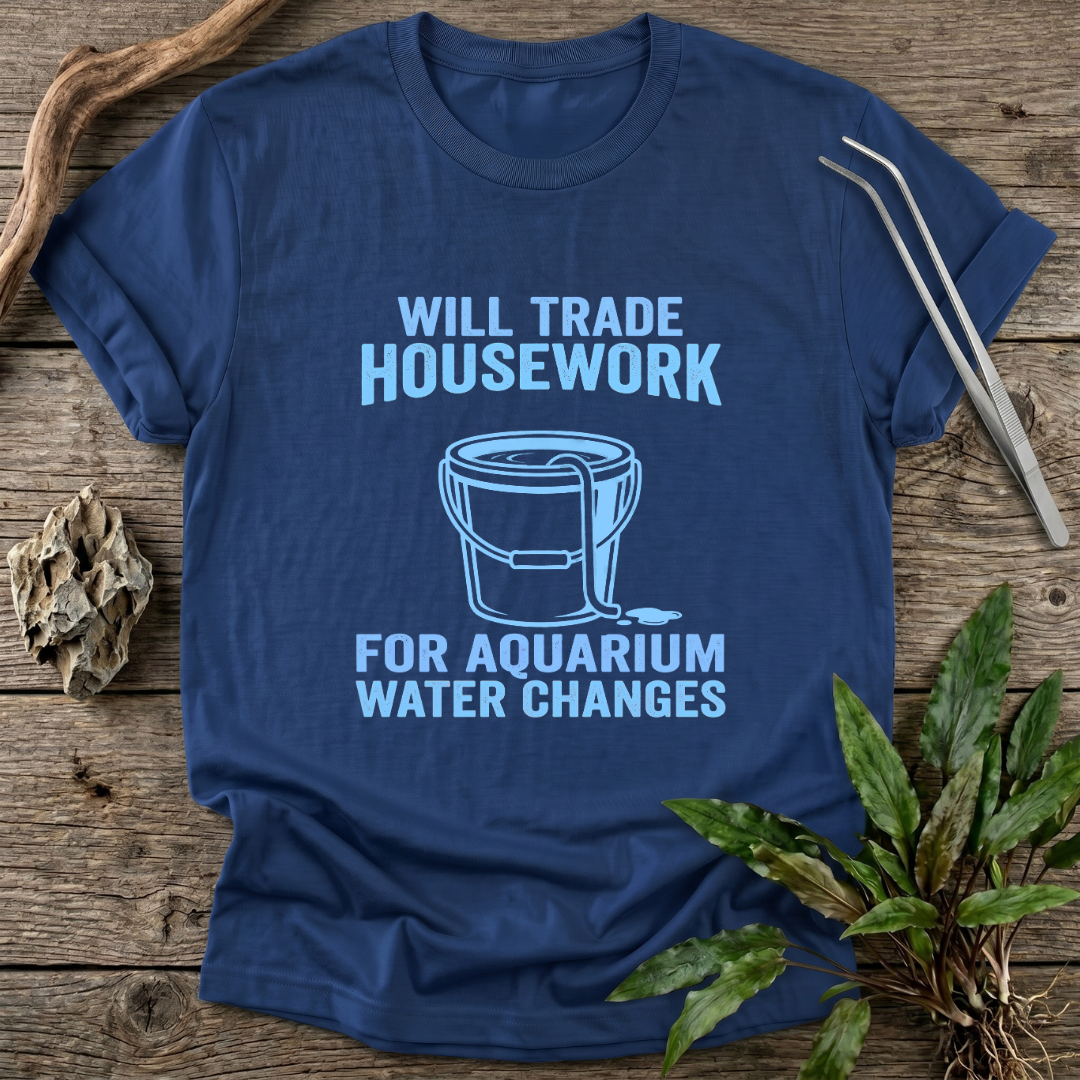 Housework for Water Changes T-Shirt