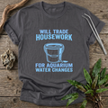 Housework for Water Changes T-Shirt