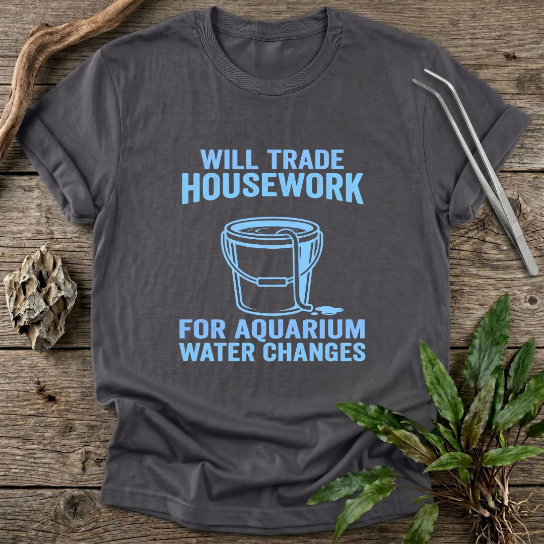 Housework for Water Changes T-Shirt