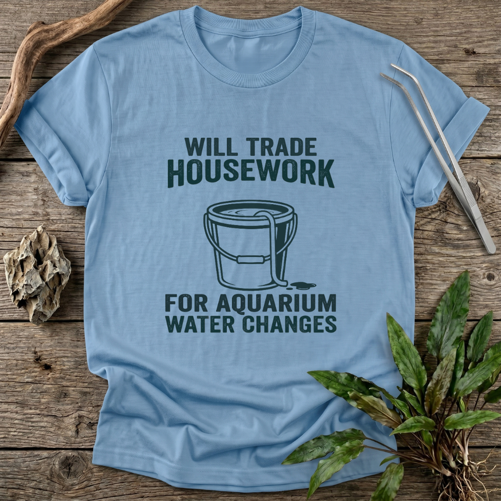 Housework for Water Changes T-Shirt