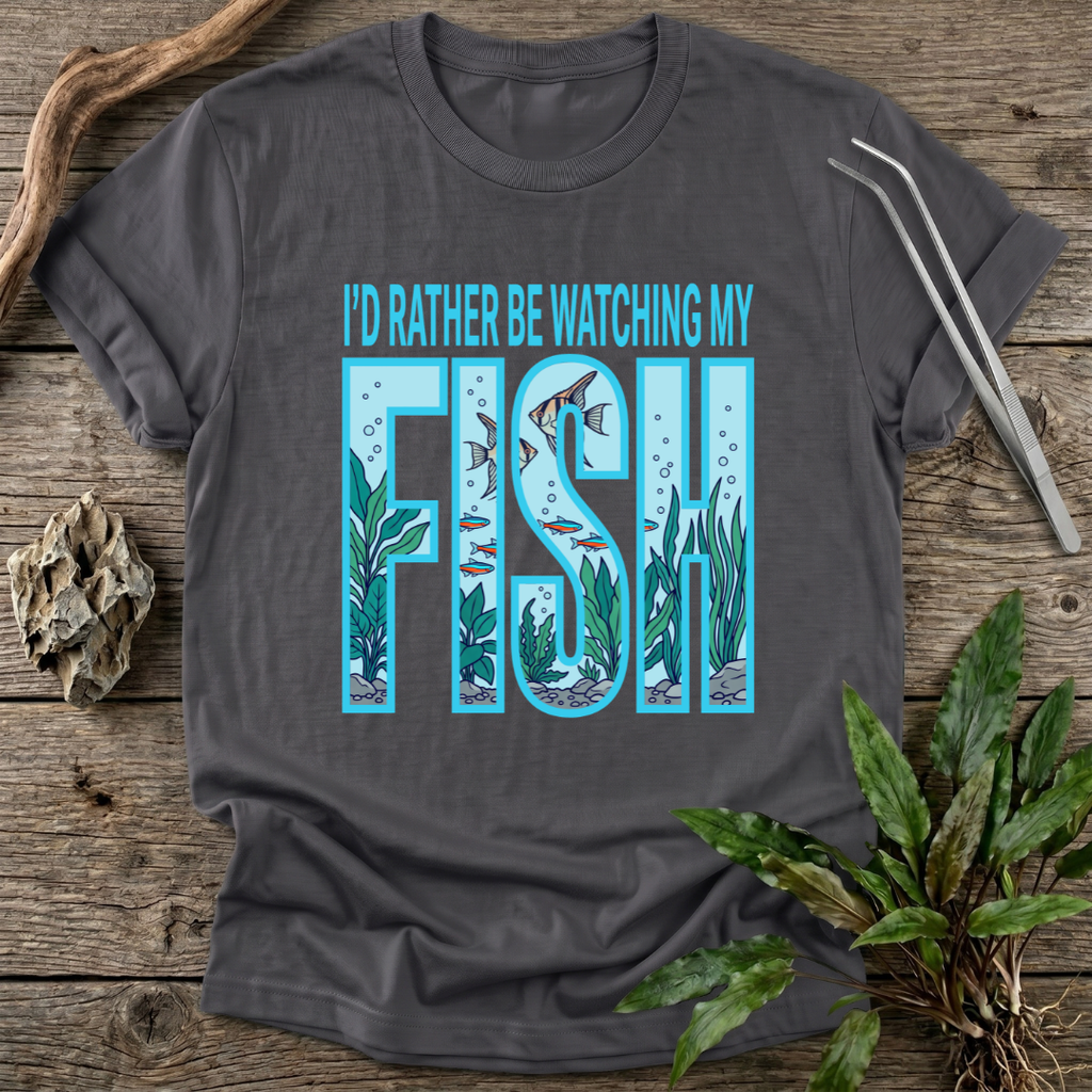 I'd Rather Be Watching My Fish T-Shirt