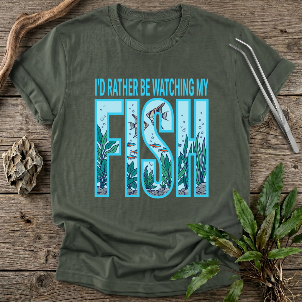I'd Rather Be Watching My Fish T-Shirt