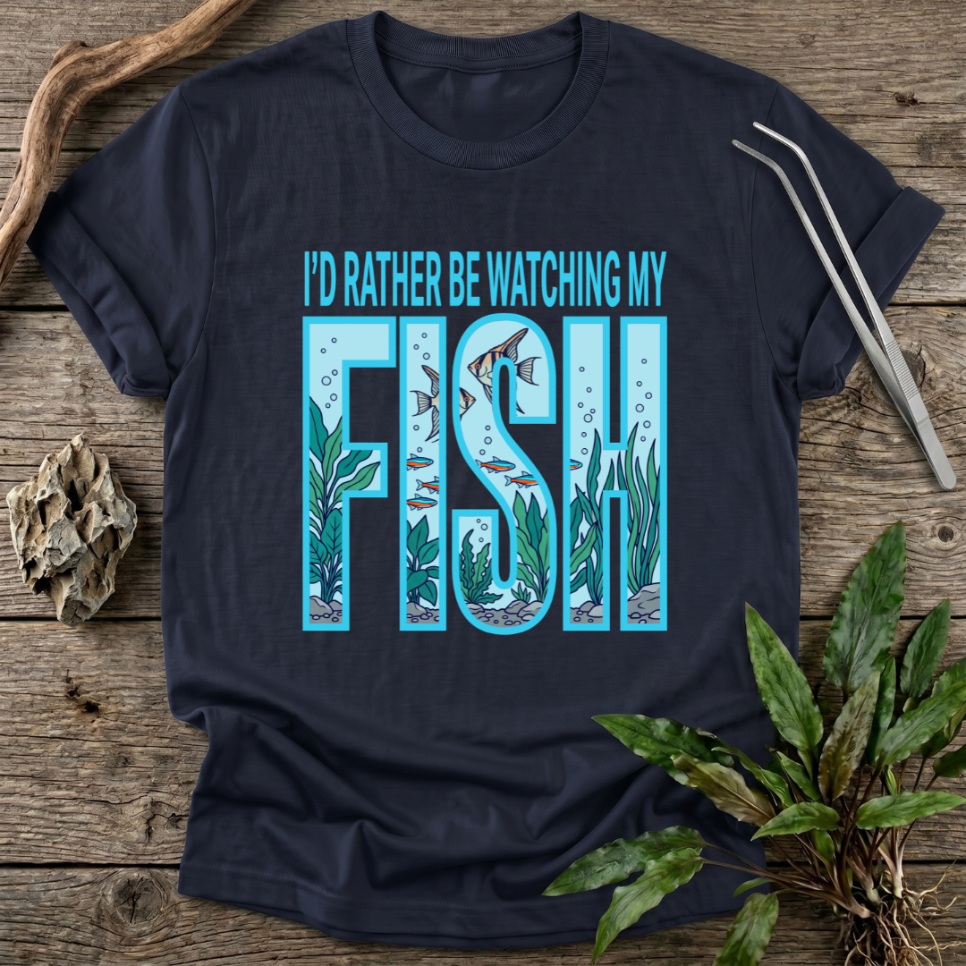 I'd Rather Be Watching My Fish T-Shirt