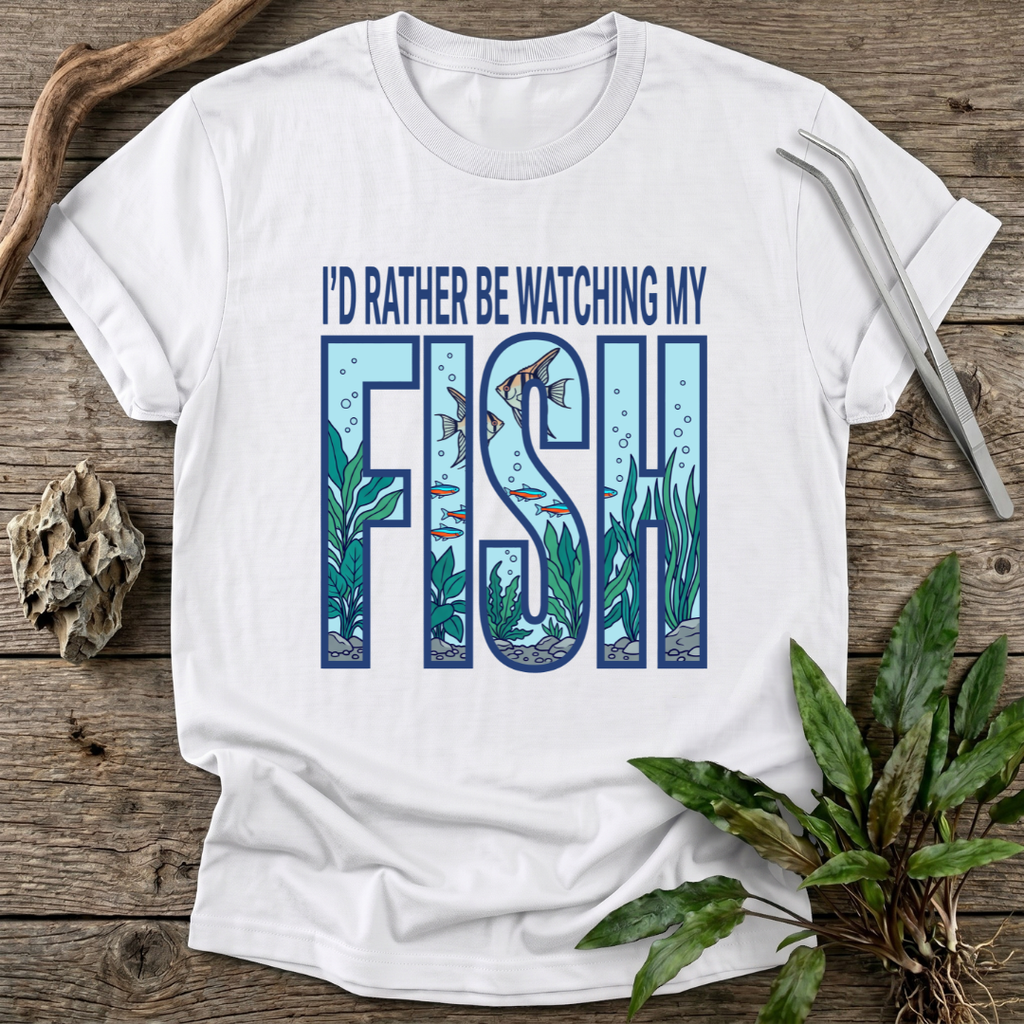 I'd Rather Be Watching My Fish T-Shirt