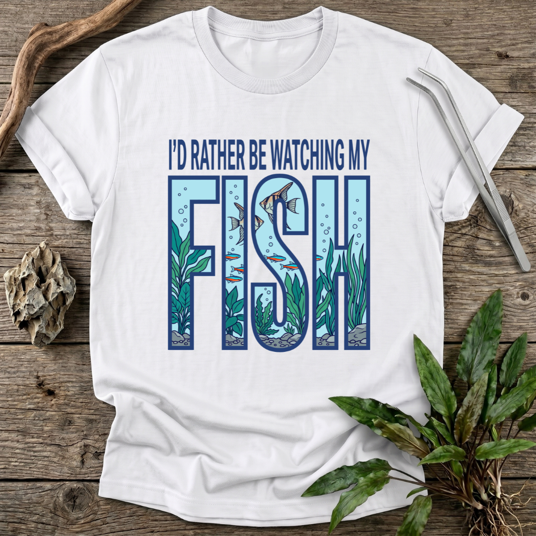 I'd Rather Be Watching My Fish T-Shirt