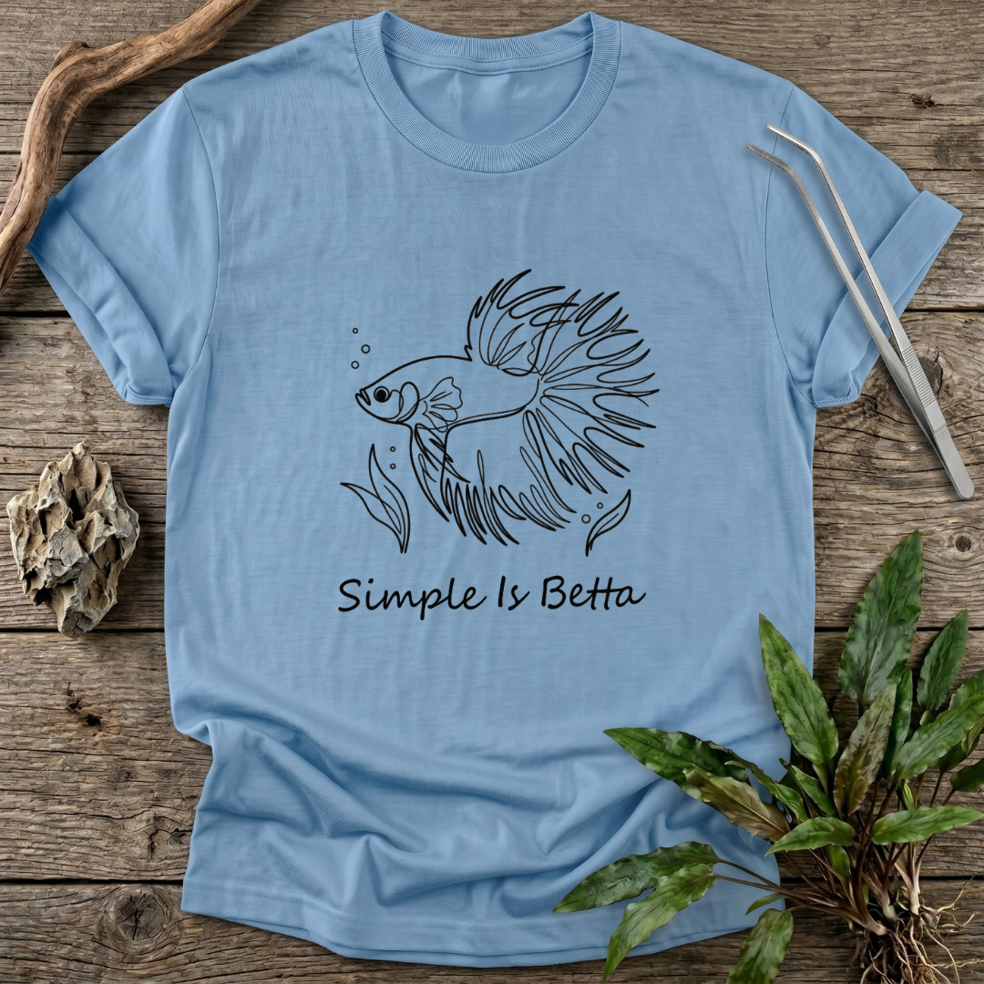 Simple Is Betta T-Shirt
