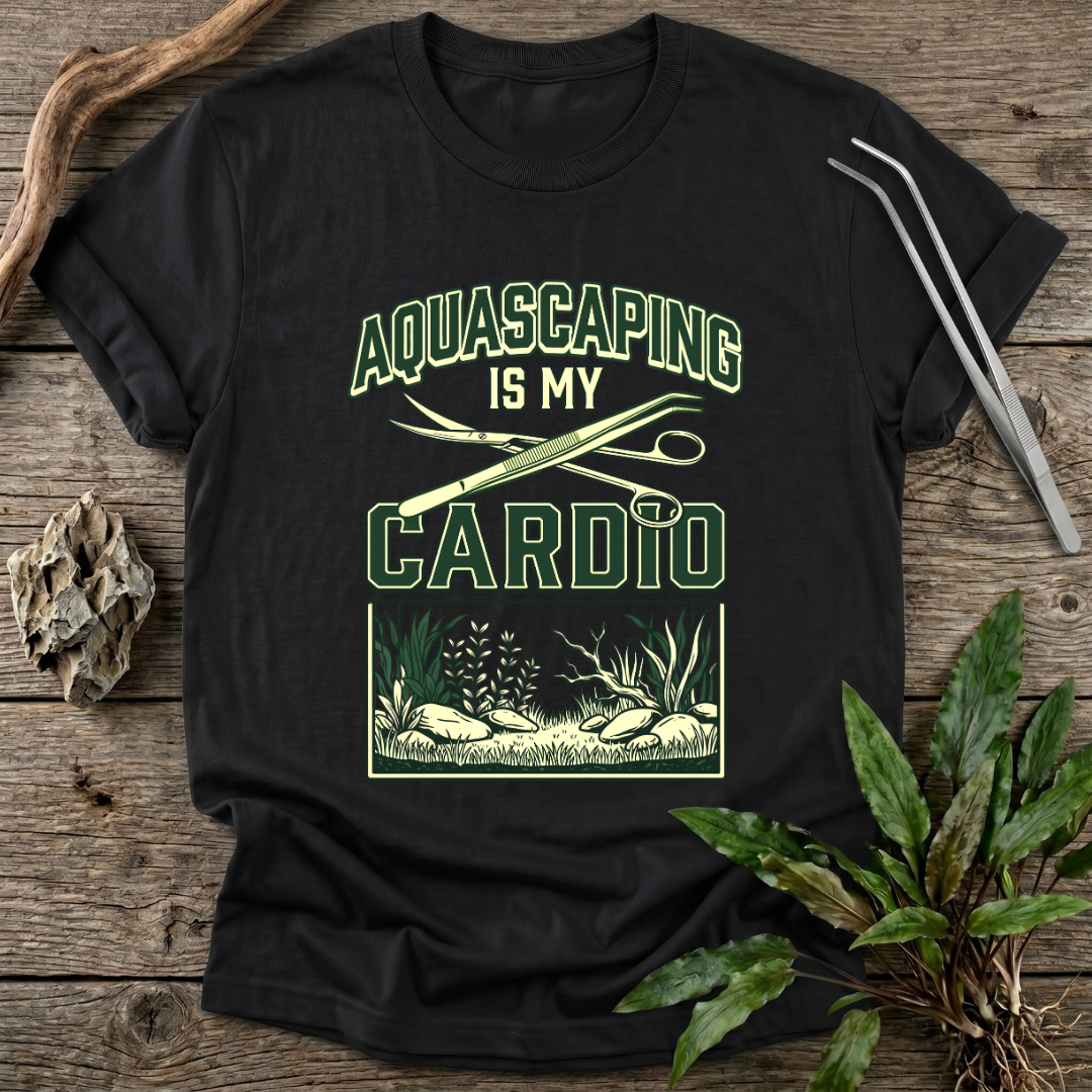 Aquascaping Is My Cardio T-Shirt