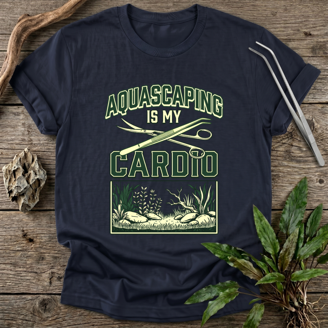 Aquascaping Is My Cardio T-Shirt