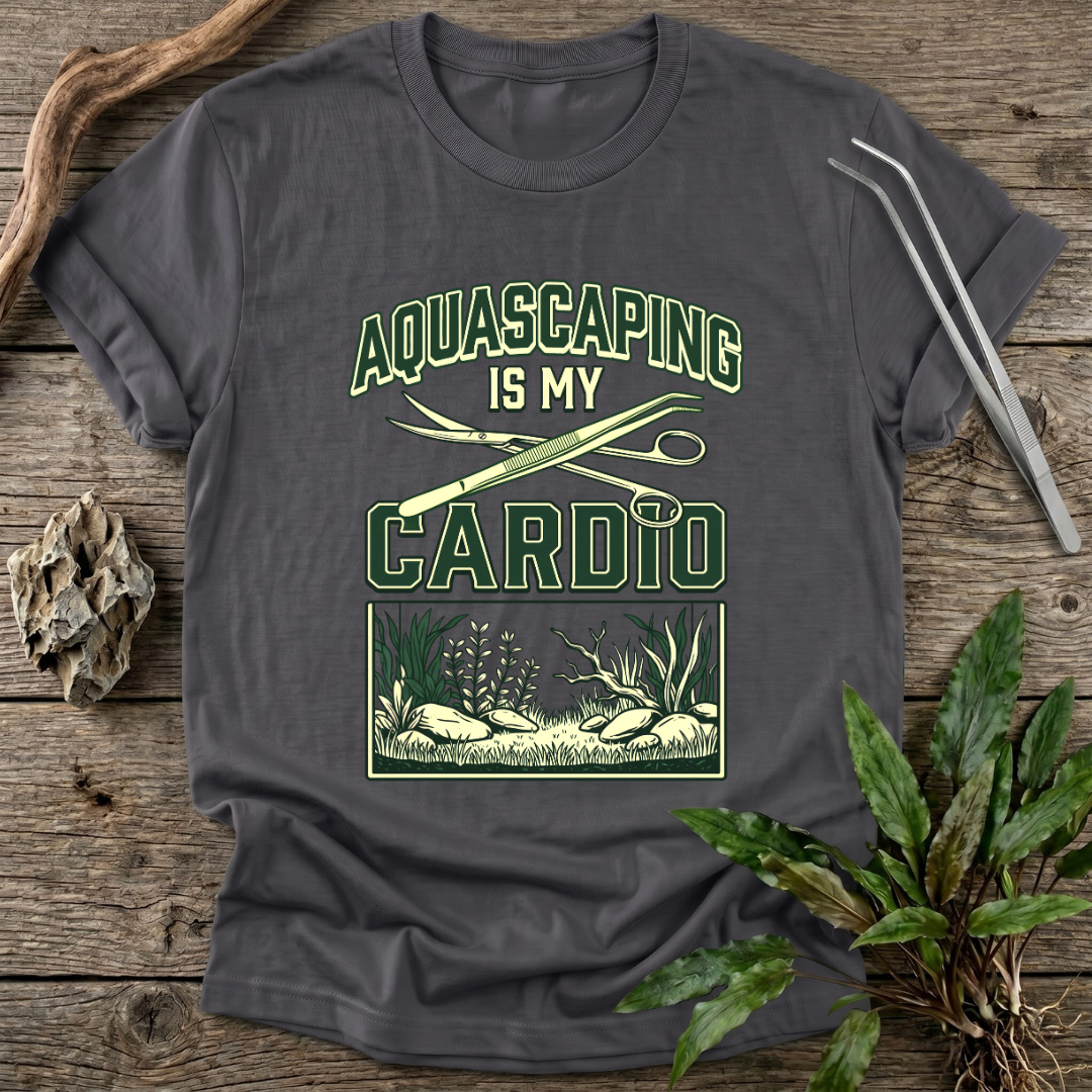 Aquascaping Is My Cardio T-Shirt