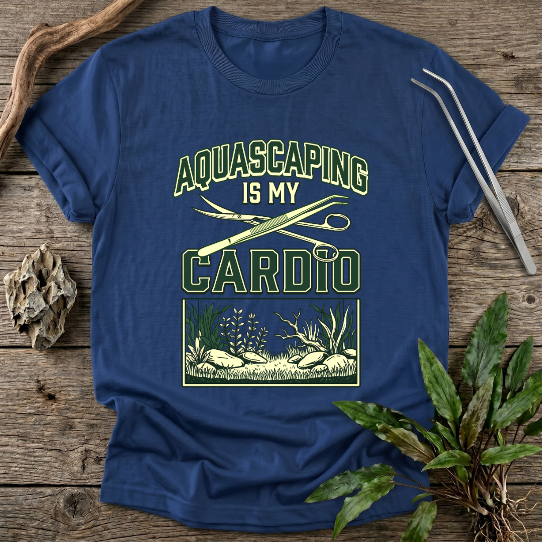 Aquascaping Is My Cardio T-Shirt