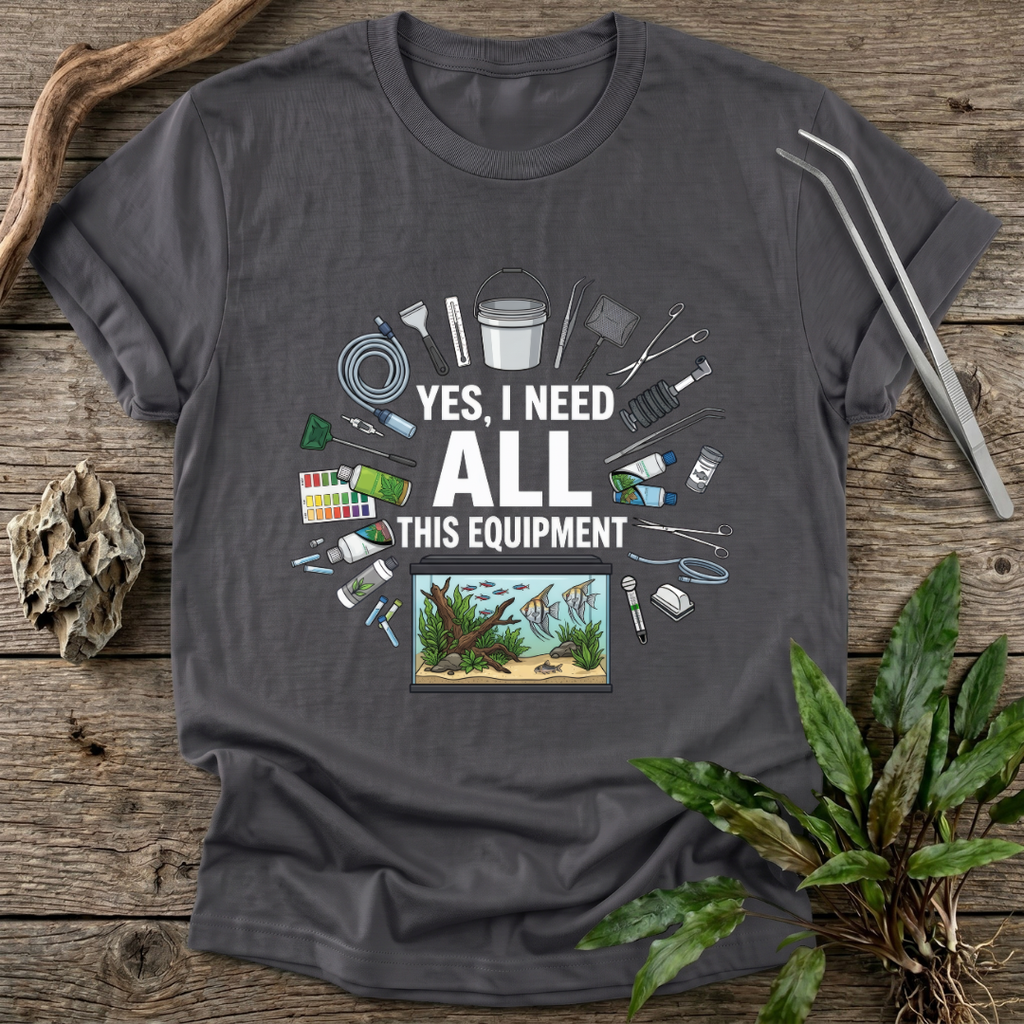 Yes, I Need All This T-Shirt
