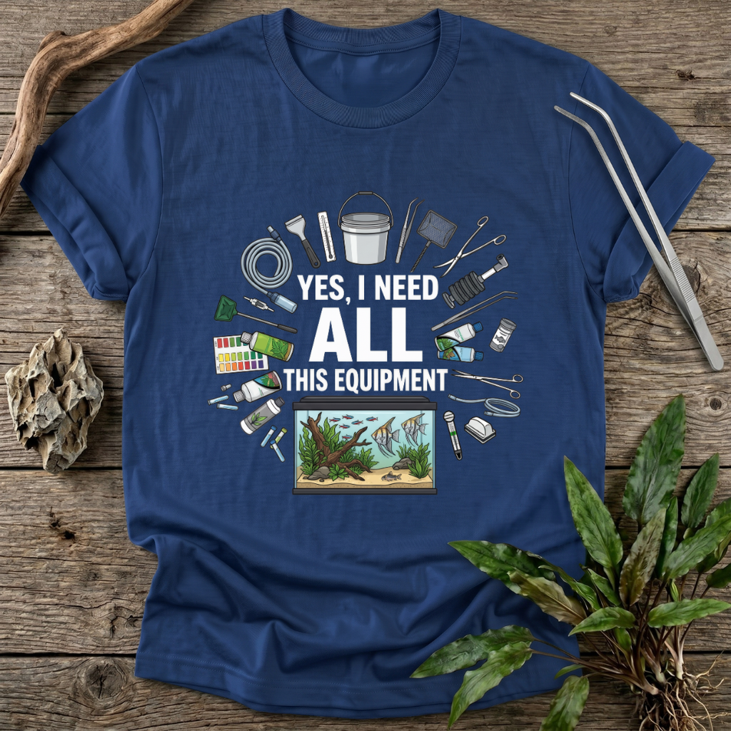 Yes, I Need All This T-Shirt