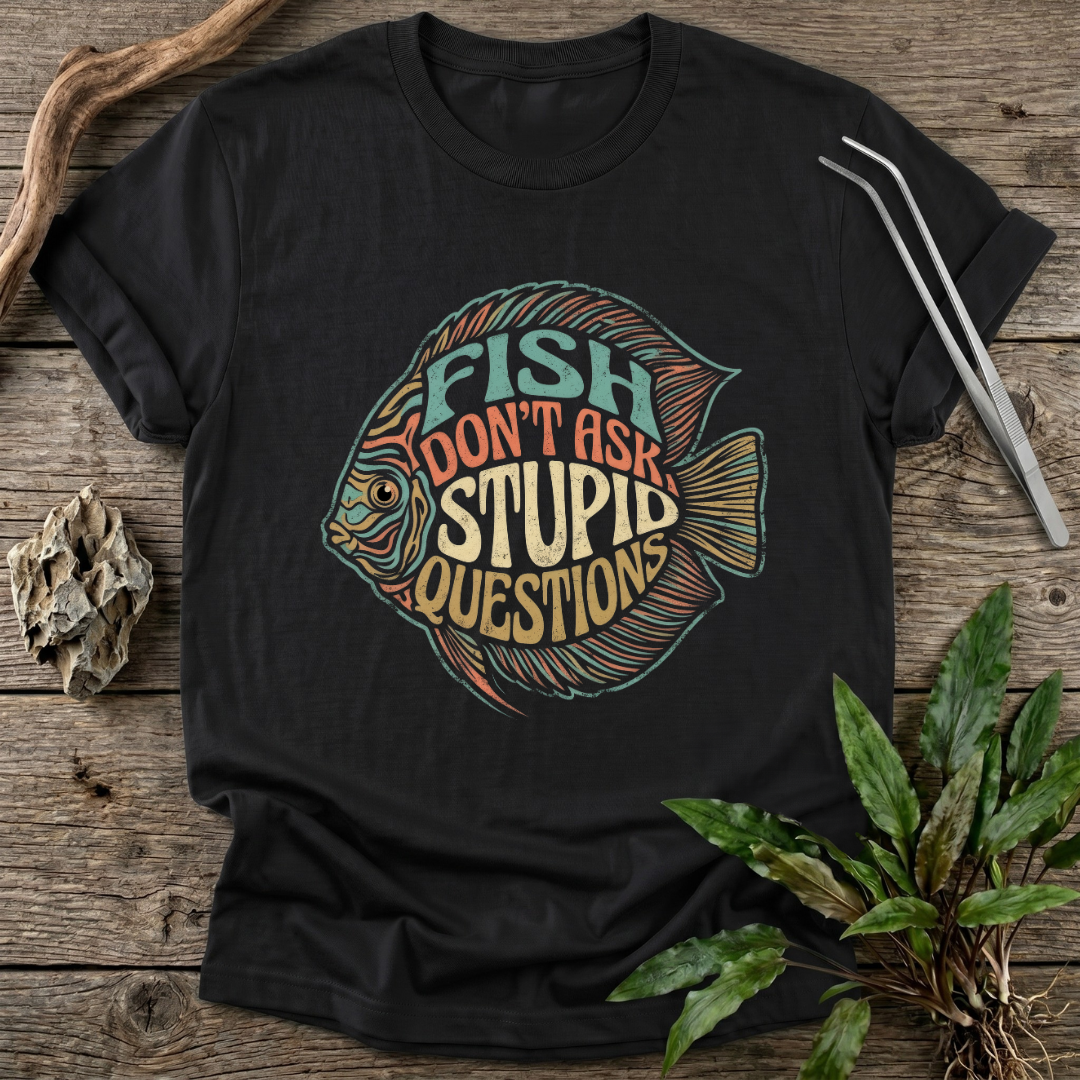 Fish Don't Ask Questions T-Shirt