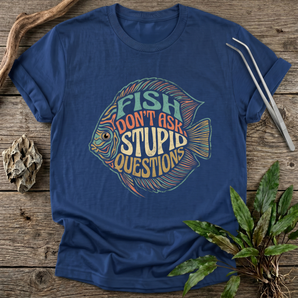 Fish Don't Ask Questions T-Shirt