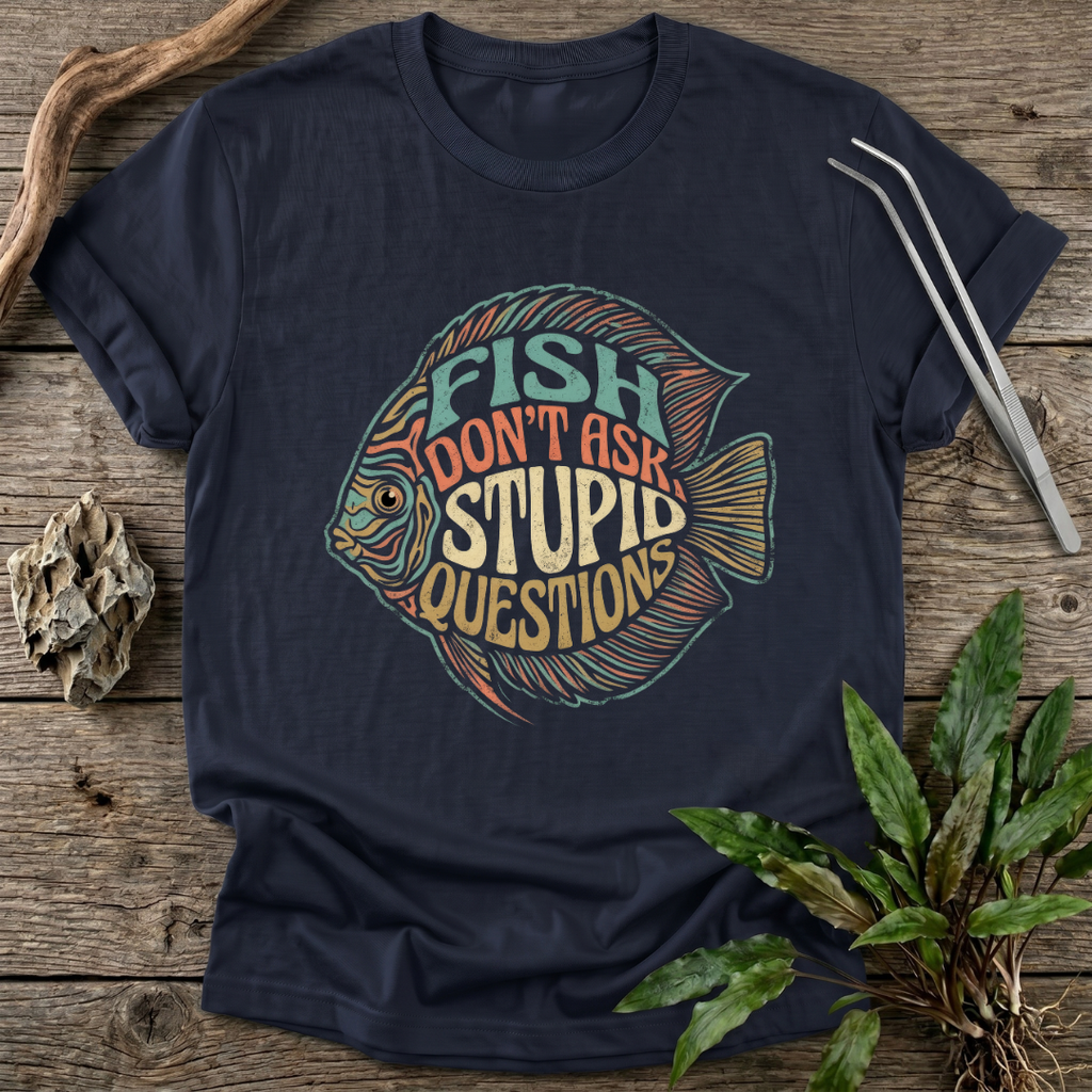 Fish Don't Ask Questions T-Shirt