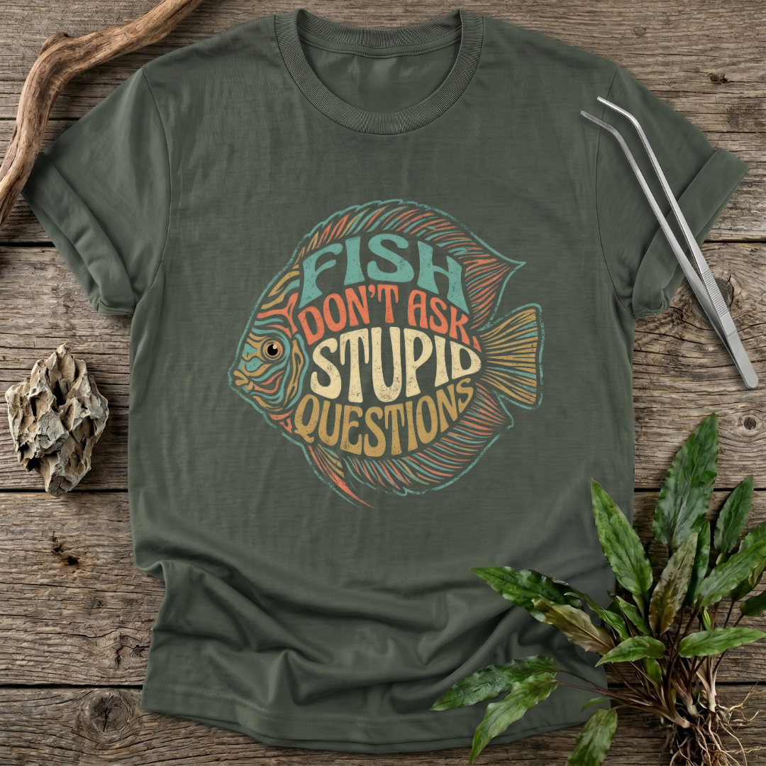 Fish Don't Ask Questions T-Shirt