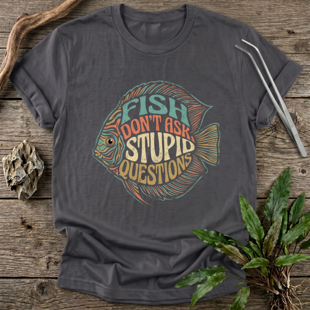 Fish Don't Ask Questions T-Shirt