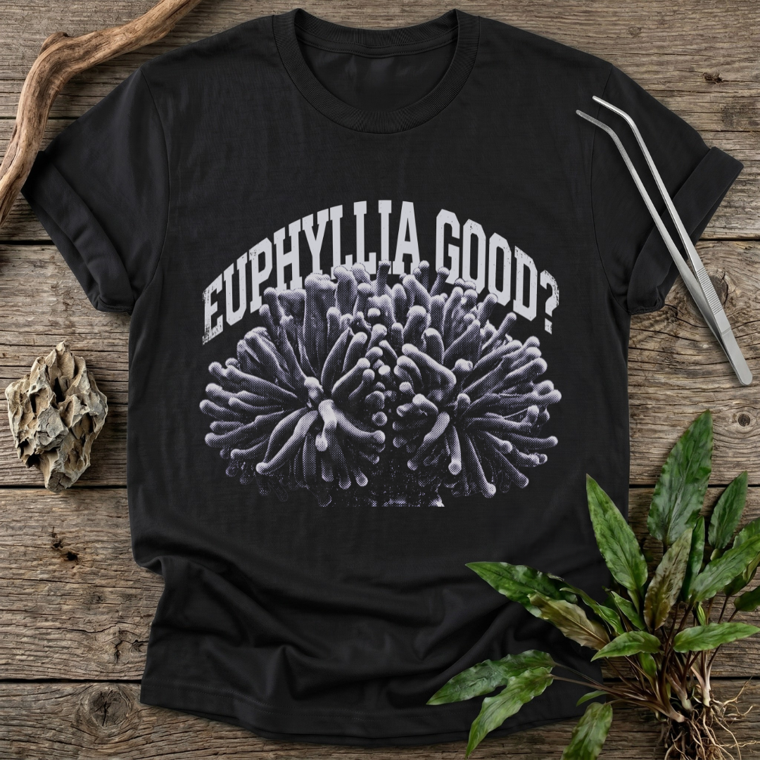 Euphyllia Good? T-Shirt
