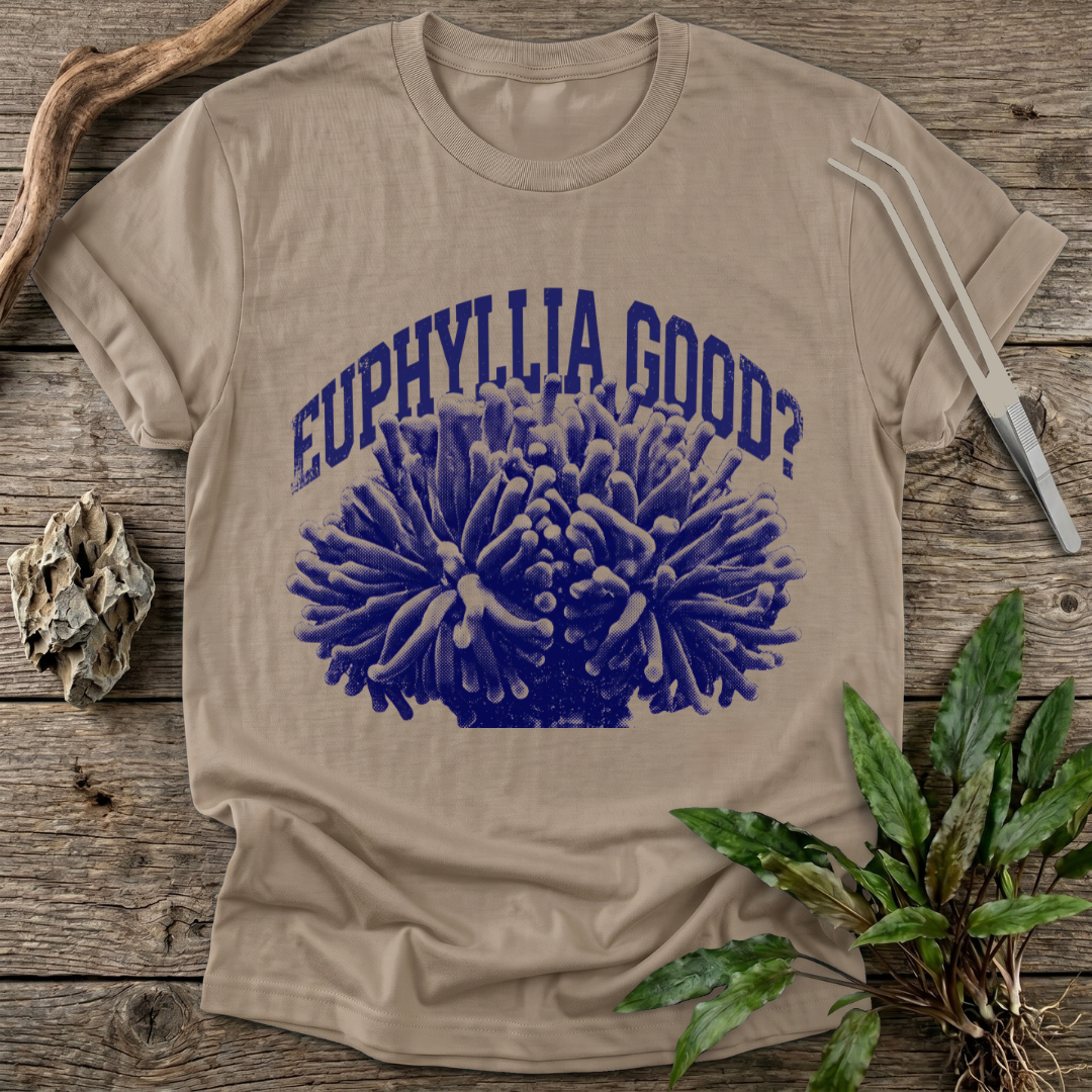 Euphyllia Good? T-Shirt