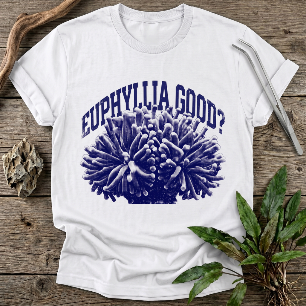 Euphyllia Good? T-Shirt