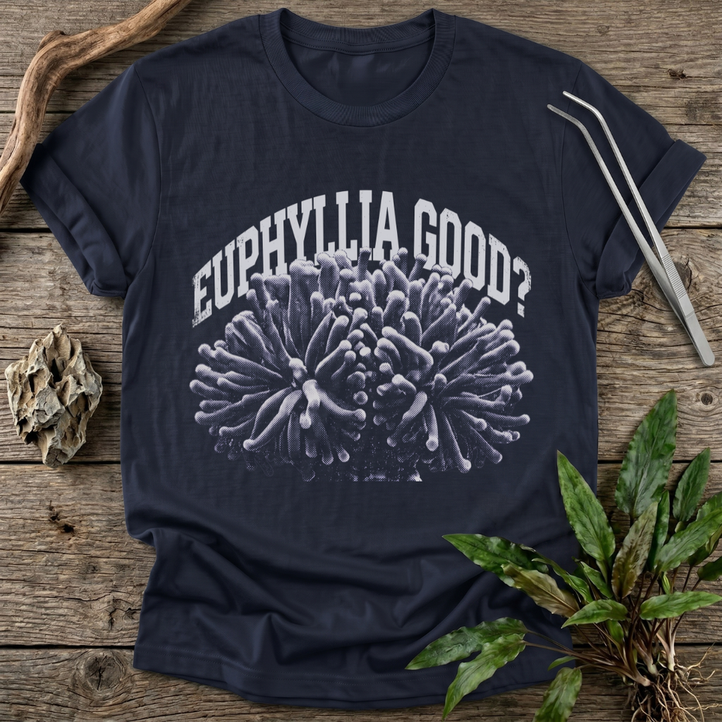 Euphyllia Good? T-Shirt