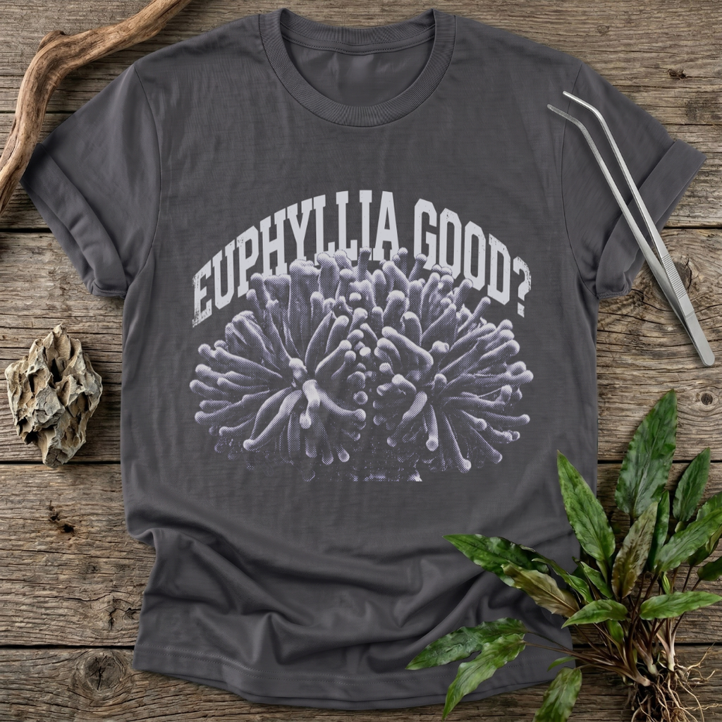 Euphyllia Good? T-Shirt