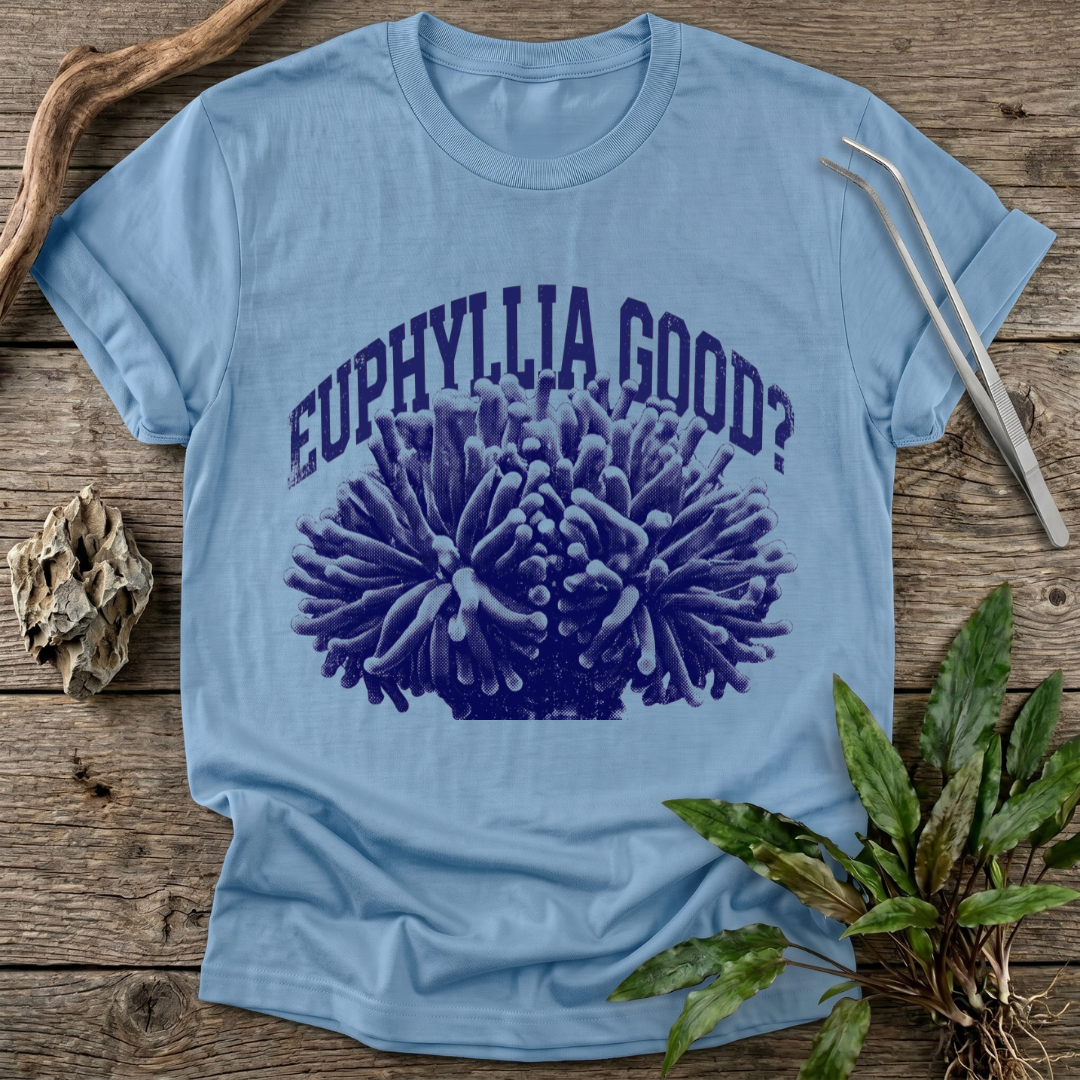 Euphyllia Good? T-Shirt