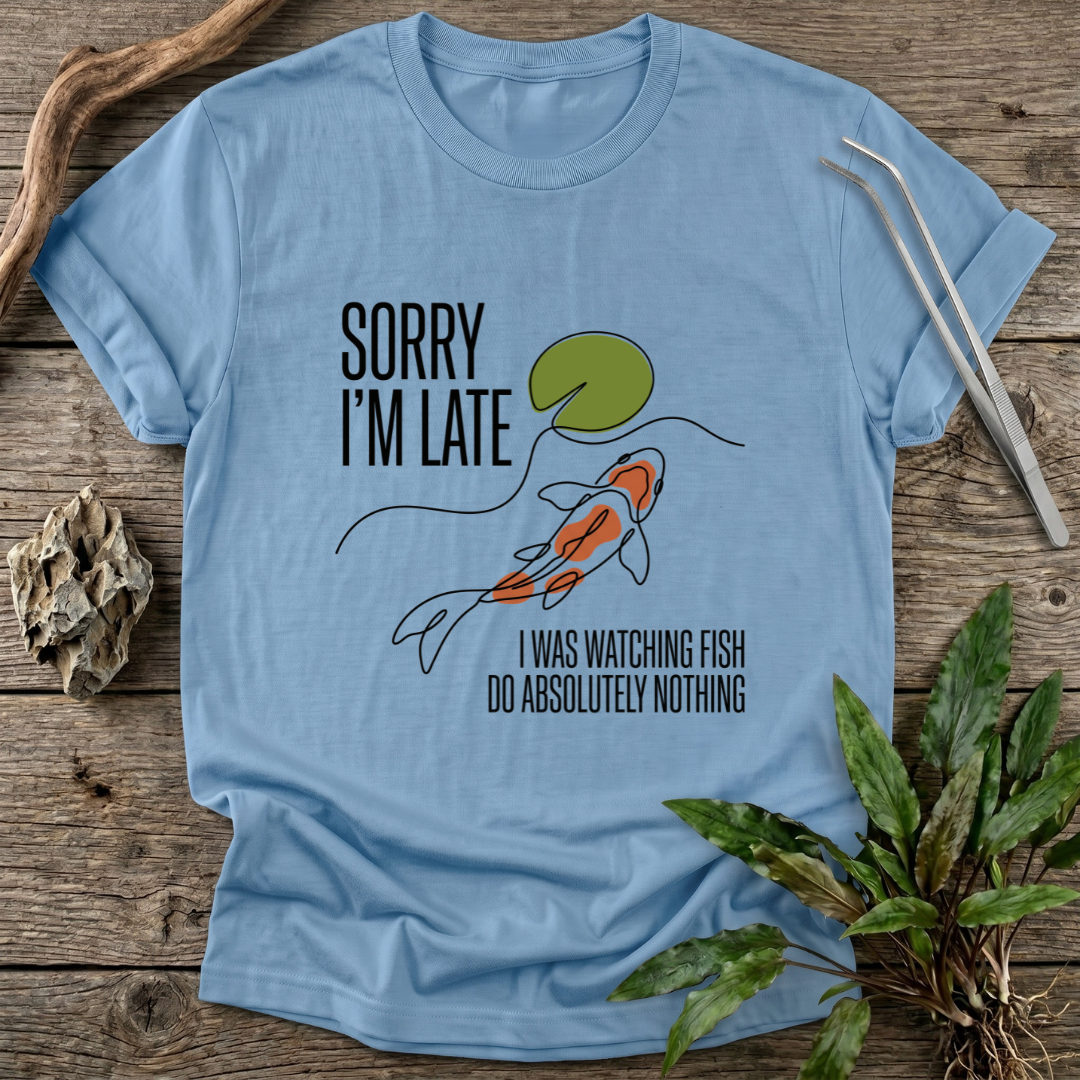 Sorry I'm Late T-Shirt