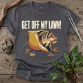 Get Off My Lawn! T-Shirt