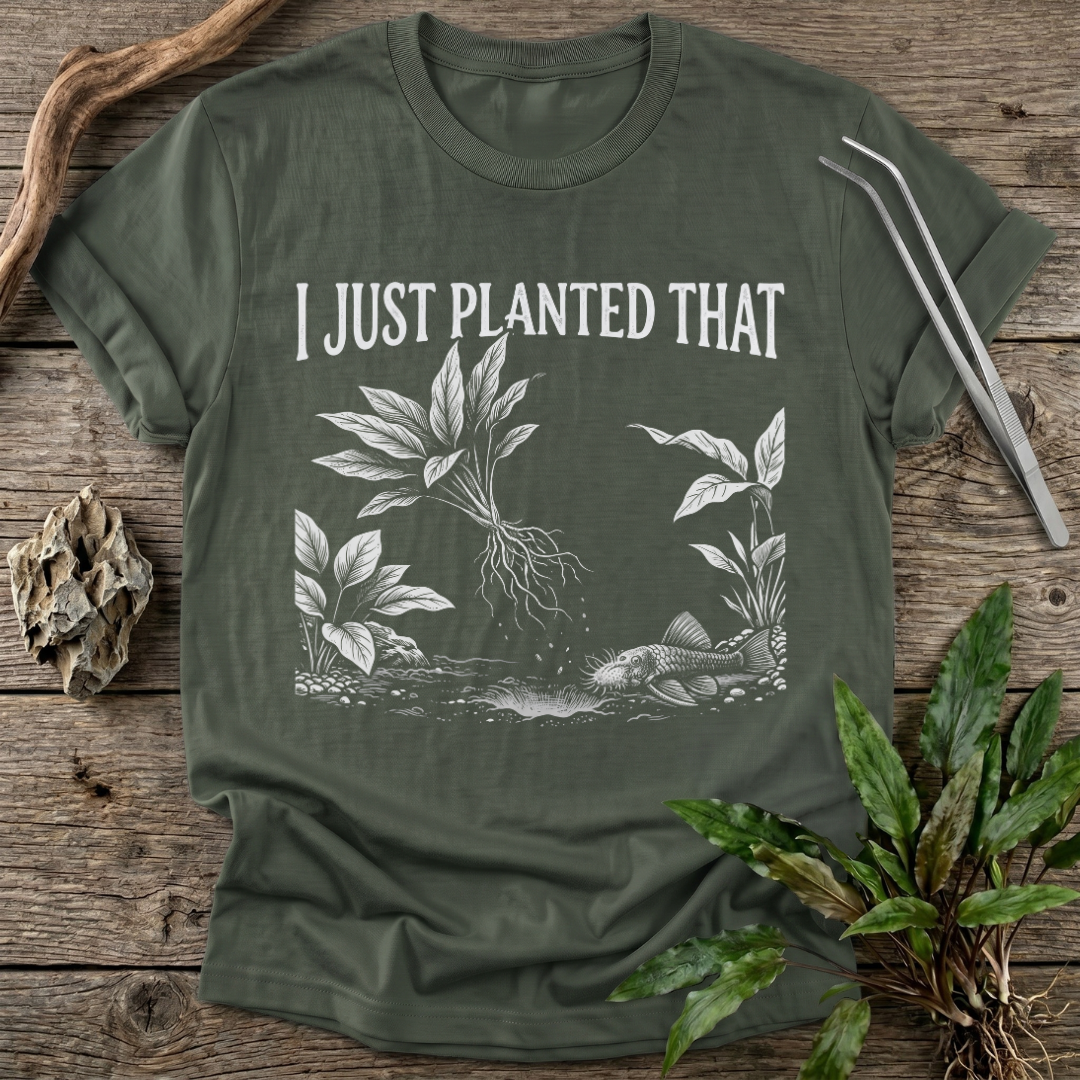 I Just Planted That T-Shirt