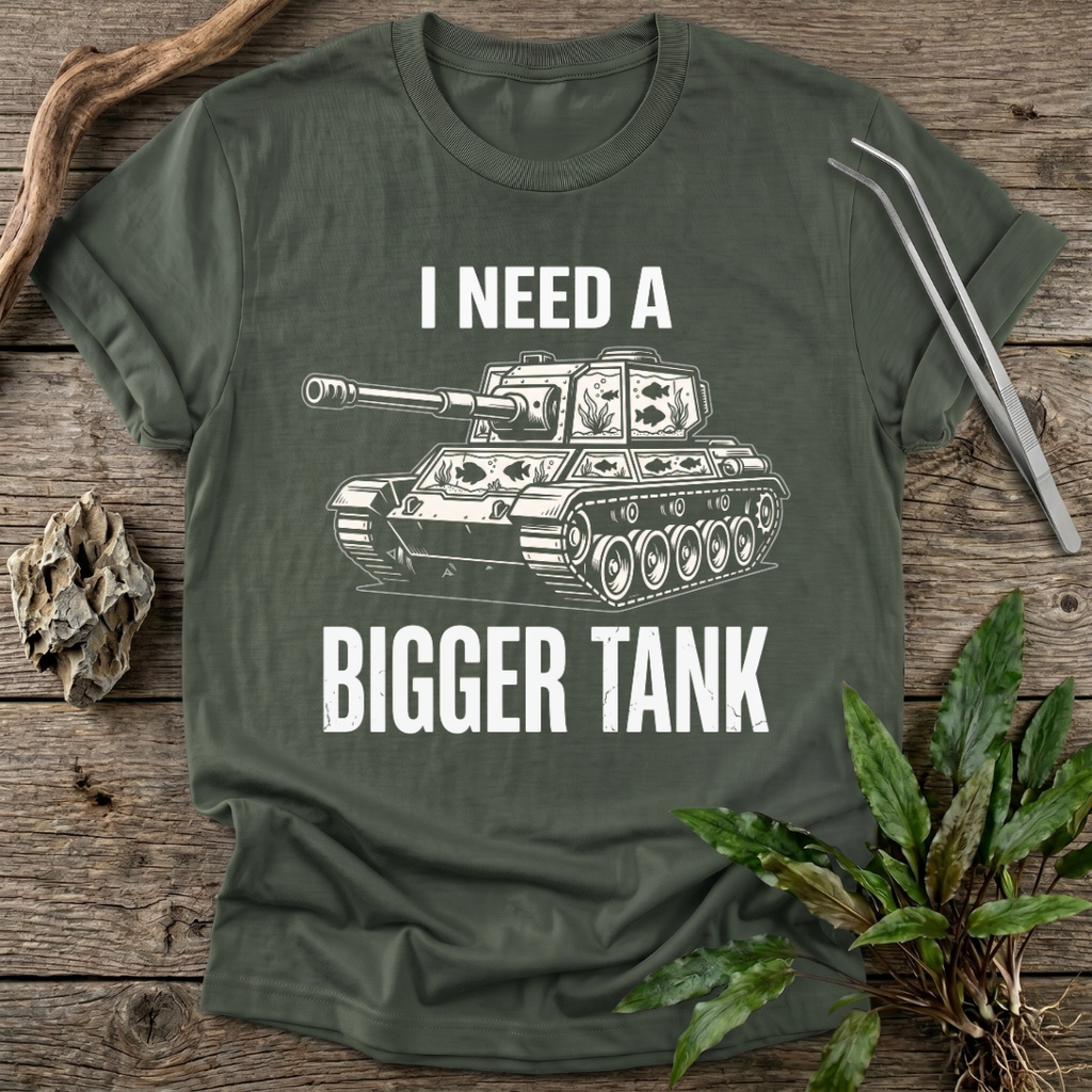 I Need a Bigger Tank T-Shirt