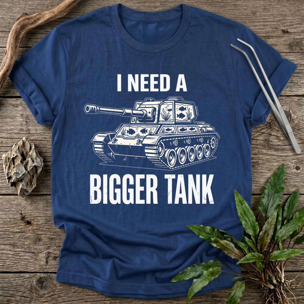 I Need a Bigger Tank T-Shirt