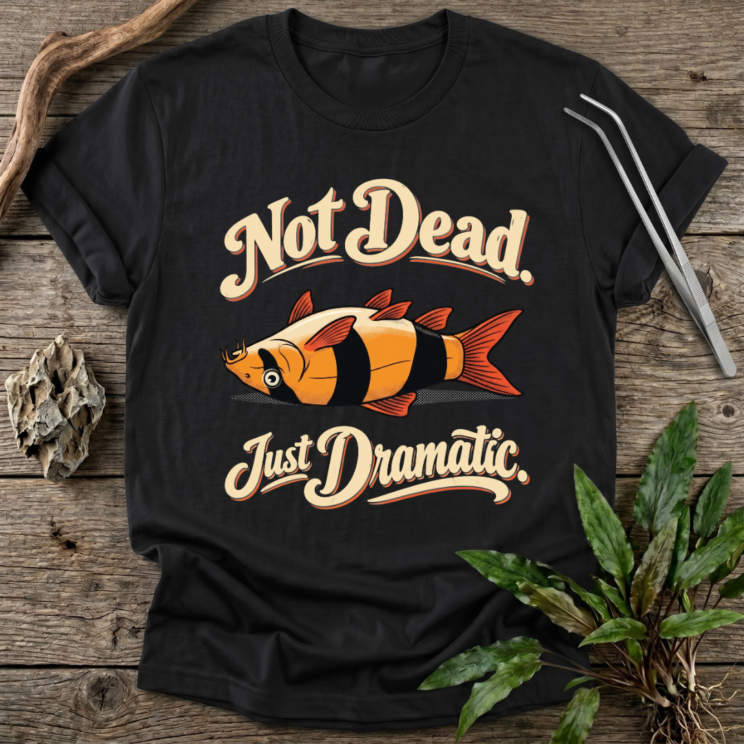 Not Dead, Just Dramatic T-Shirt