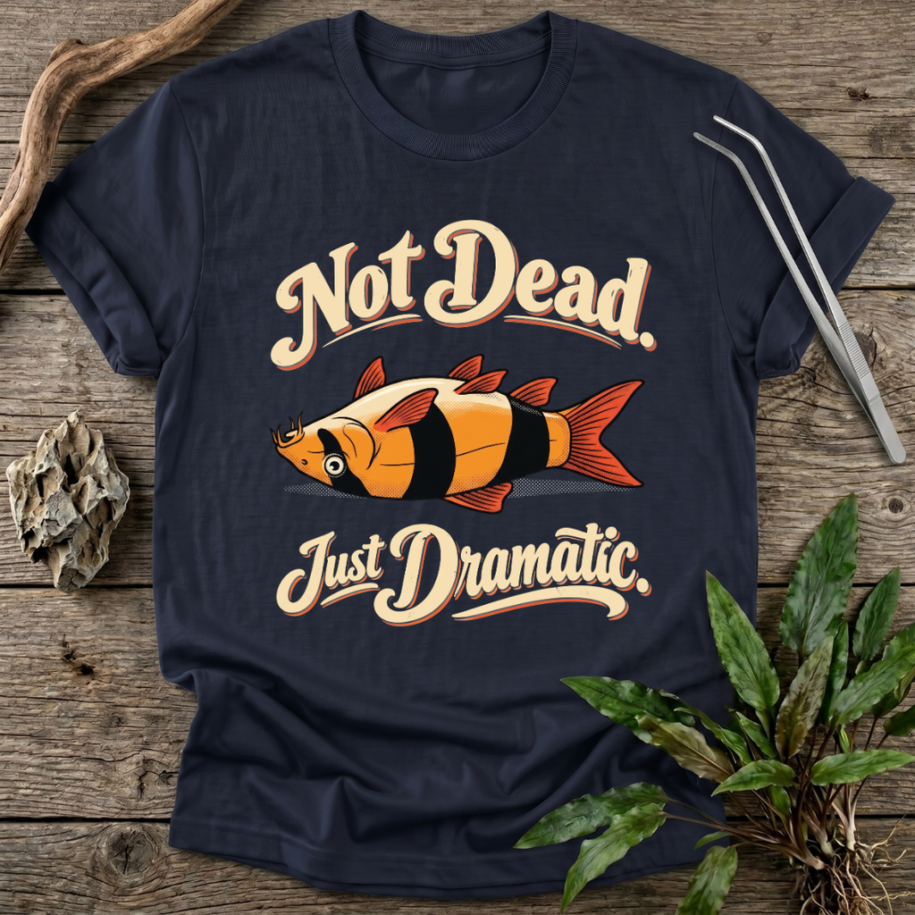 Not Dead, Just Dramatic T-Shirt