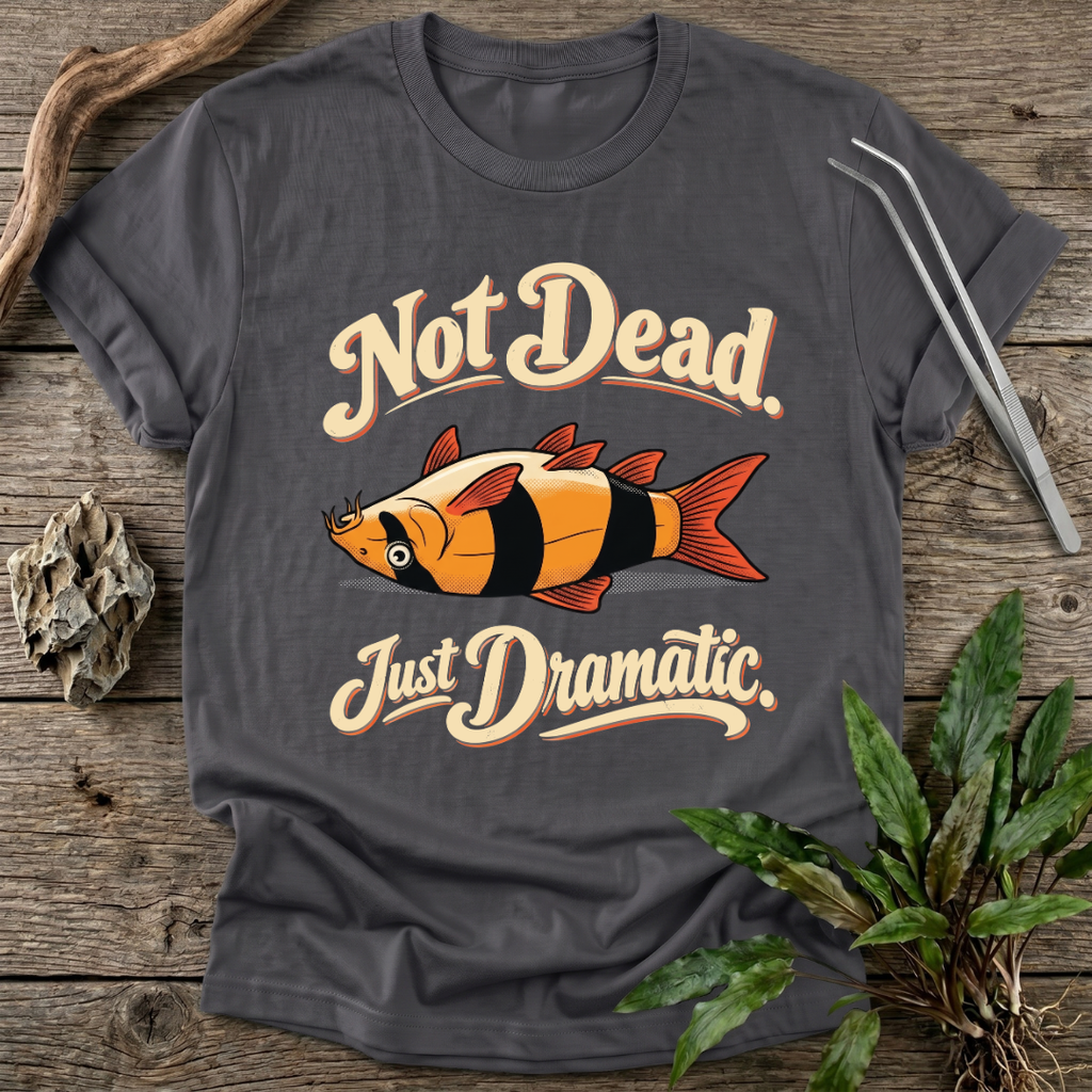 Not Dead, Just Dramatic T-Shirt