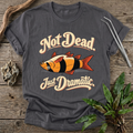 Not Dead, Just Dramatic T-Shirt