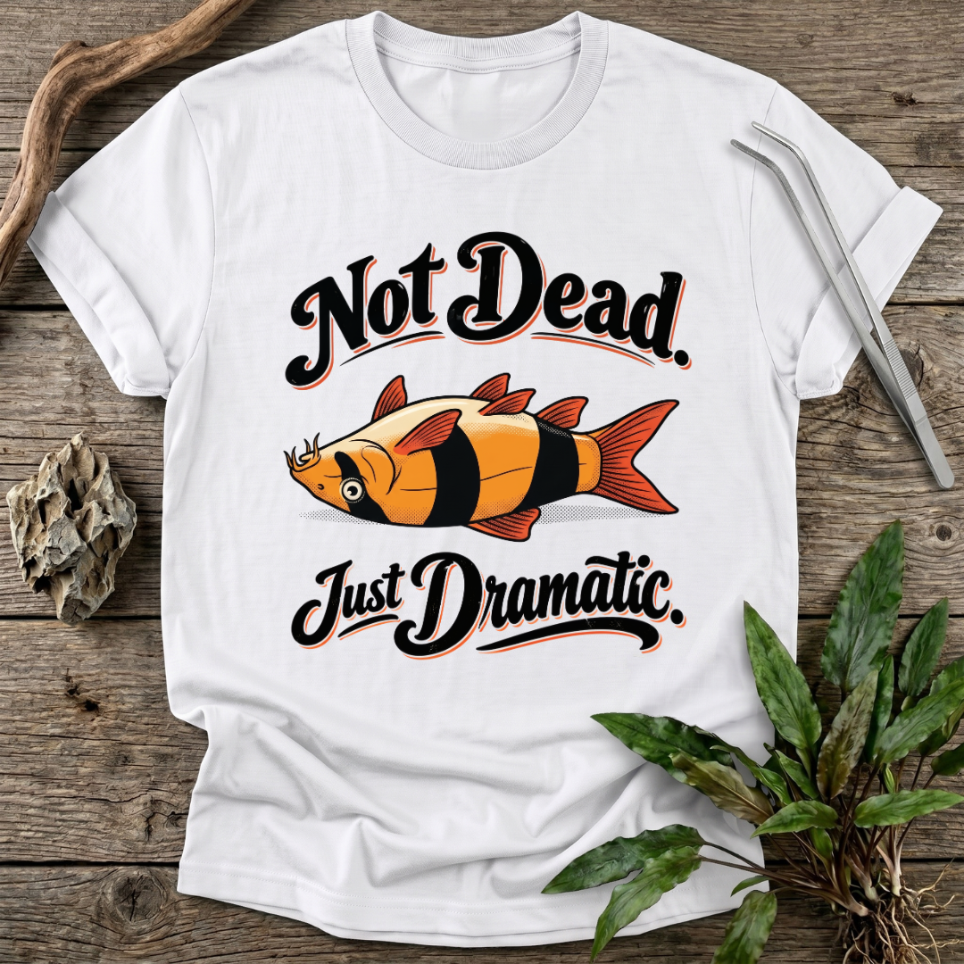 Not Dead, Just Dramatic T-Shirt