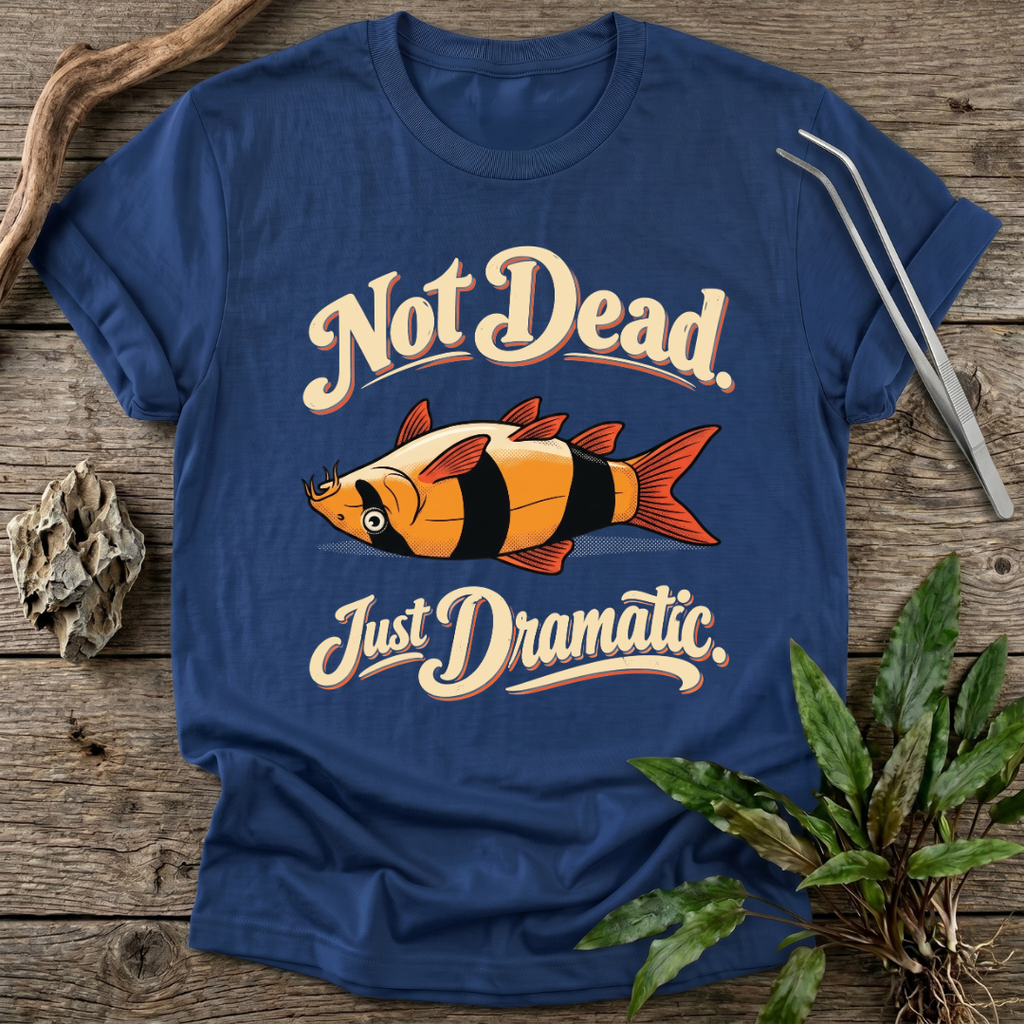 Not Dead, Just Dramatic T-Shirt