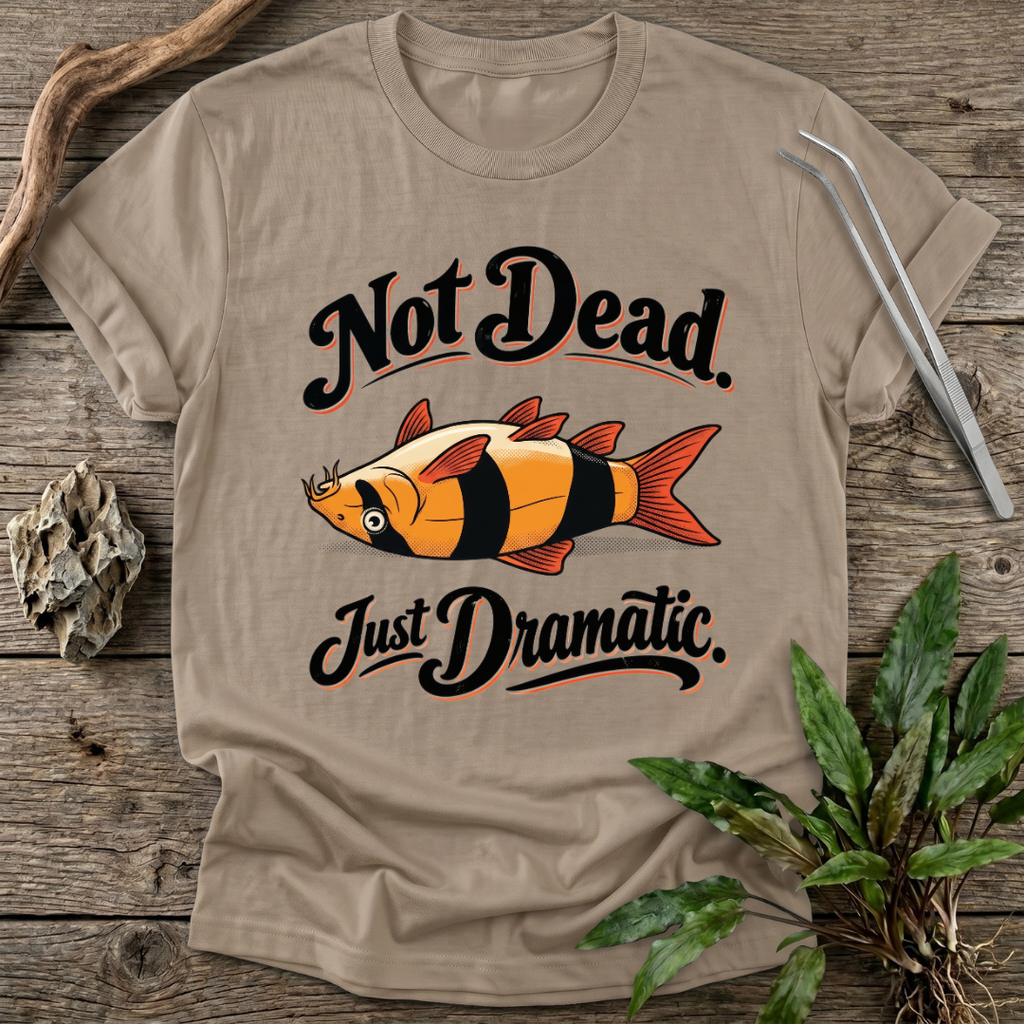 Not Dead, Just Dramatic T-Shirt
