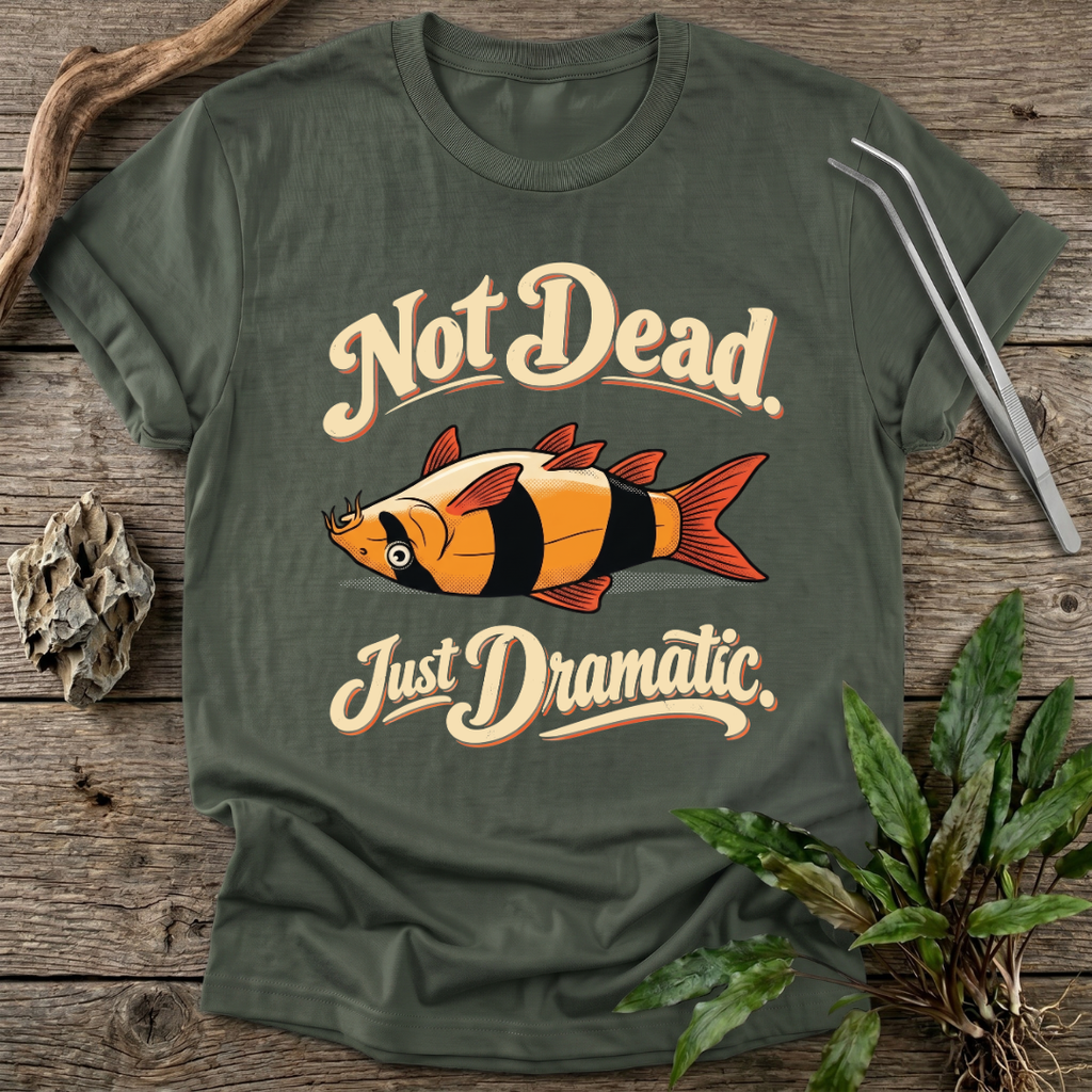 Not Dead, Just Dramatic T-Shirt