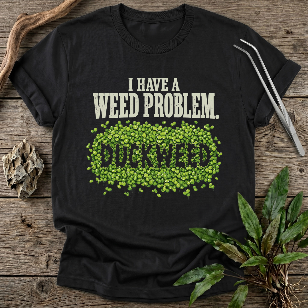 I Have a Weed Problem T-Shirt