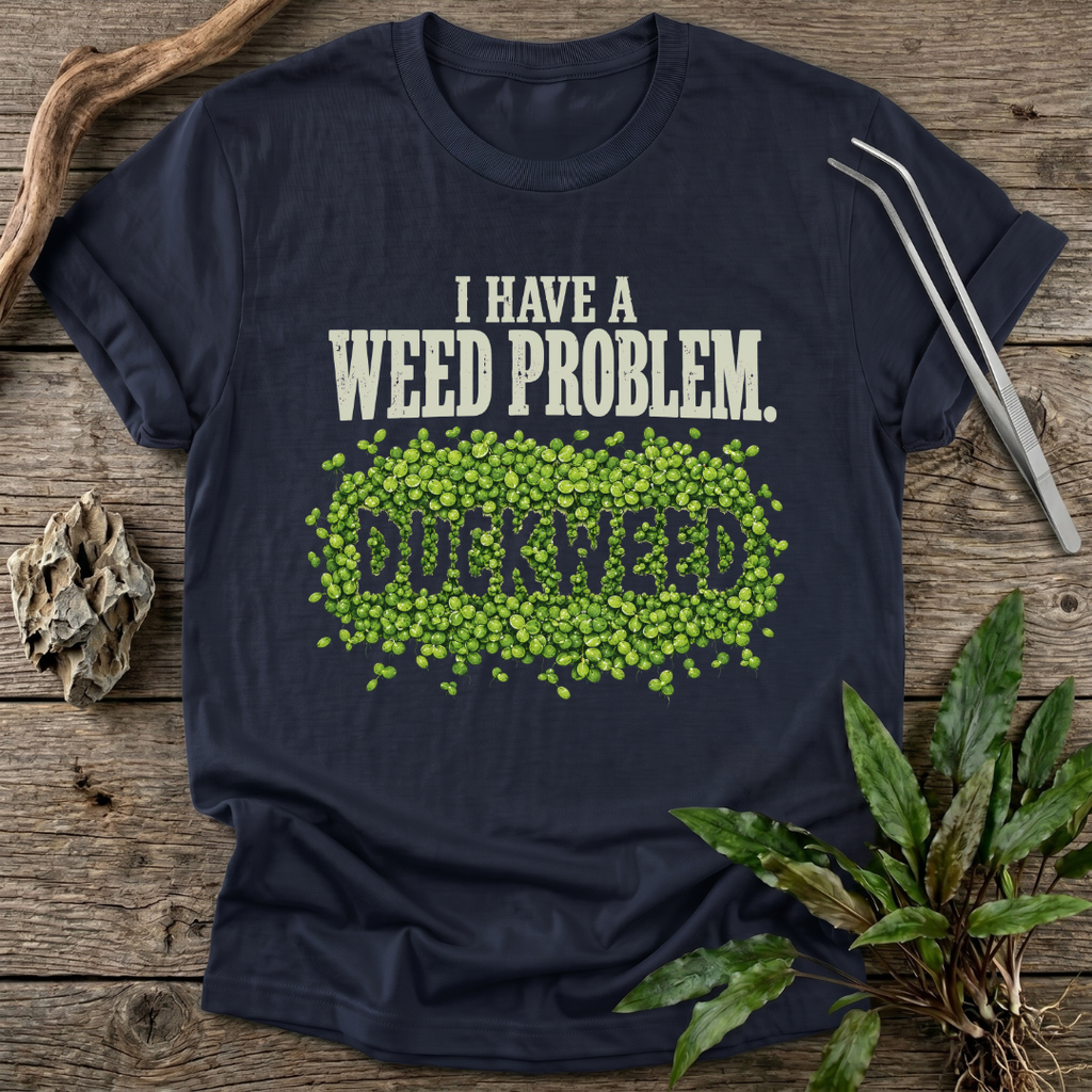 I Have a Weed Problem T-Shirt