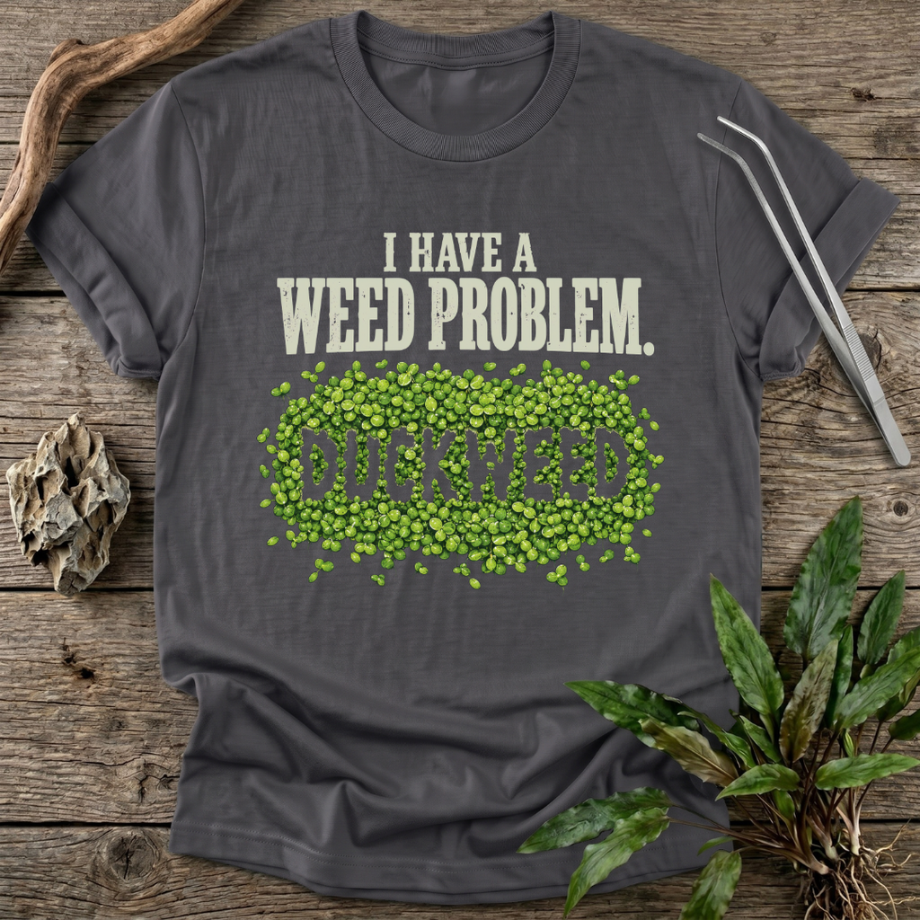 I Have a Weed Problem T-Shirt