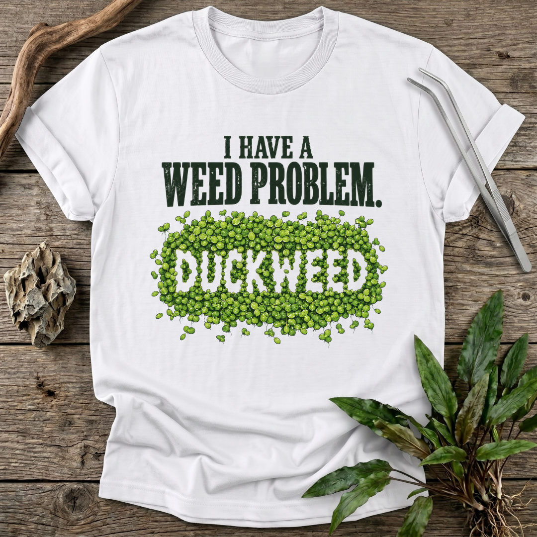I Have a Weed Problem T-Shirt