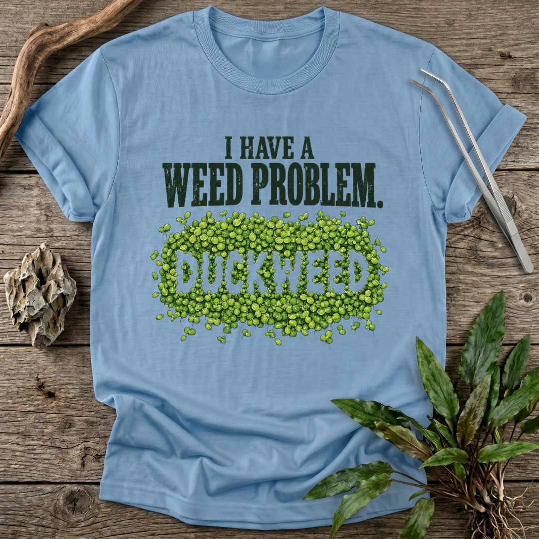 I Have a Weed Problem T-Shirt