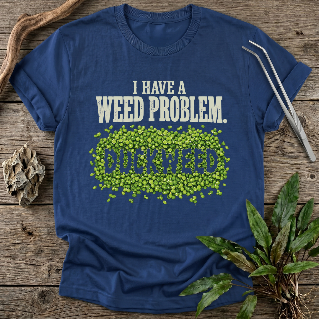 I Have a Weed Problem T-Shirt