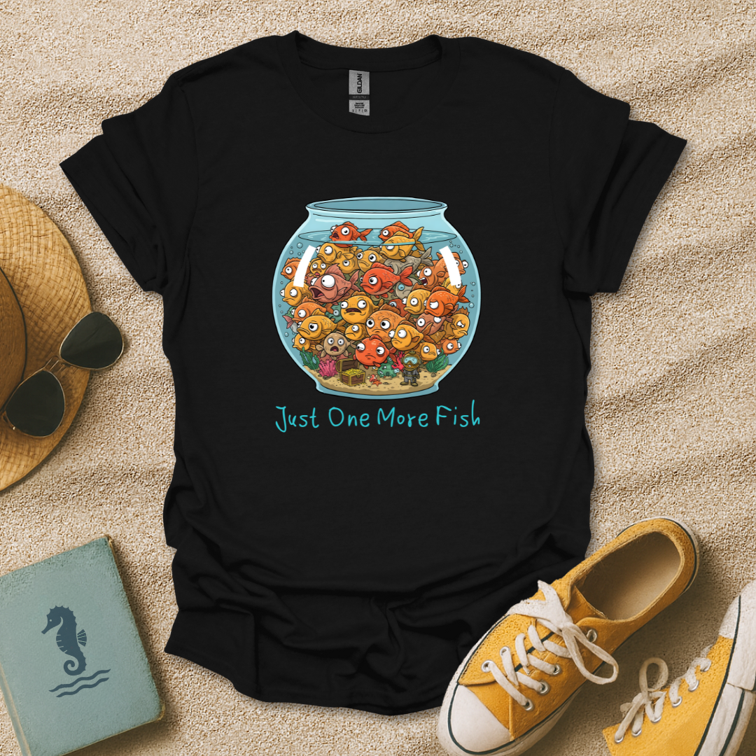 Just One More Fish T-Shirt