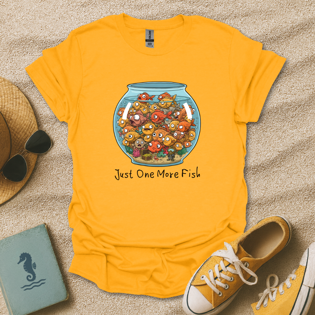 Just One More Fish T-Shirt
